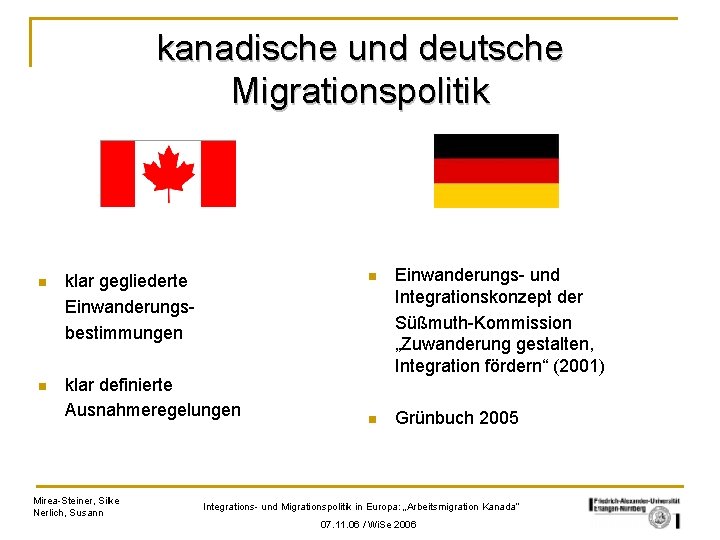 kanadische und deutsche Migrationspolitik n klar gegliederte Einwanderungsbestimmungen n klar definierte Ausnahmeregelungen Mirea-Steiner, Silke