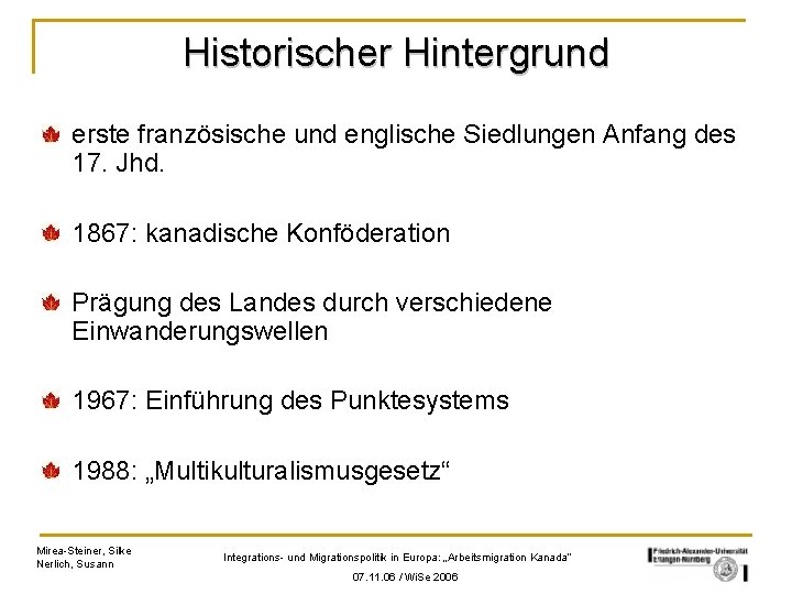 Historischer Hintergrund erste französische und englische Siedlungen Anfang des 17. Jhd. 1867: kanadische Konföderation