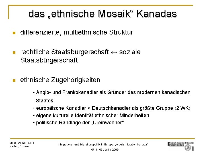 das „ethnische Mosaik“ Kanadas n differenzierte, multiethnische Struktur n rechtliche Staatsbürgerschaft ↔ soziale Staatsbürgerschaft