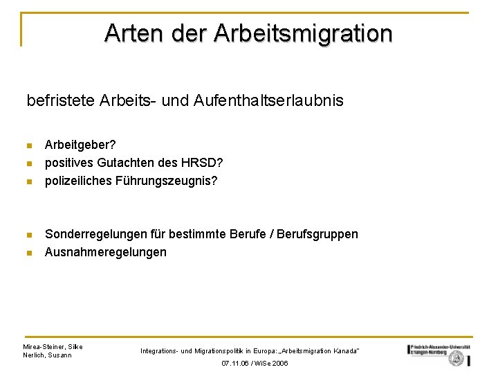 Arten der Arbeitsmigration befristete Arbeits- und Aufenthaltserlaubnis n n n Arbeitgeber? positives Gutachten des