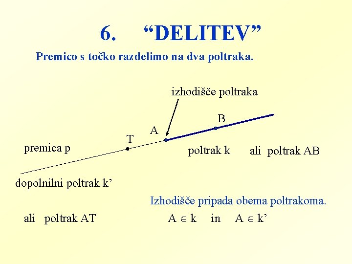 6. “DELITEV” Premico s točko razdelimo na dva poltraka. izhodišče poltraka premica p T