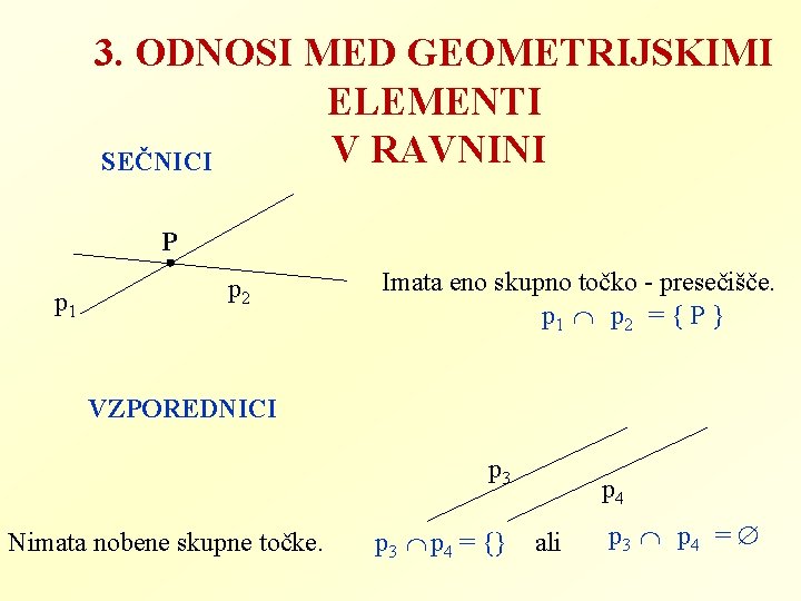 3. ODNOSI MED GEOMETRIJSKIMI ELEMENTI V RAVNINI SEČNICI P p 1 p 2 Imata