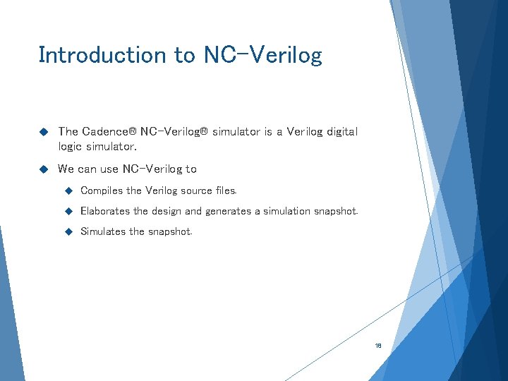 Introduction to NC-Verilog The Cadence® NC-Verilog® simulator is a Verilog digital logic simulator. We