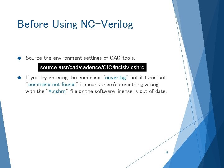 Before Using NC-Verilog Source the environment settings of CAD tools. source /usr/cadence/CIC/incisiv. cshrc If