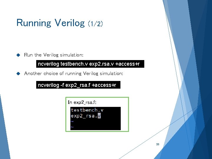 Running Verilog (1/2) Run the Verilog simulation: ncverilog testbench. v exp 2. rsa. v