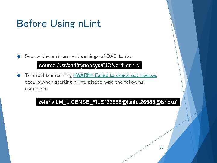 Before Using n. Lint Source the environment settings of CAD tools. source /usr/cad/synopsys/CIC/verdi. cshrc