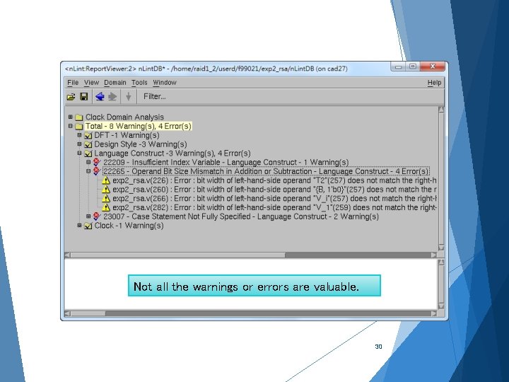 Not all the warnings or errors are valuable. 30 