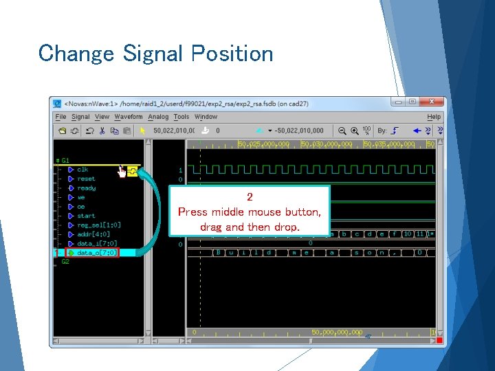 Change Signal Position 2 Press middle mouse button, drag and then drop. 1 47