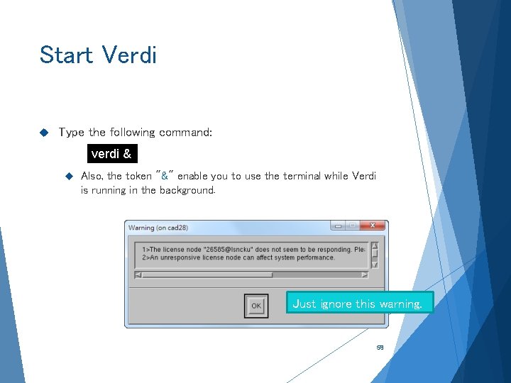 Start Verdi Type the following command: verdi & Also, the token "&" enable you