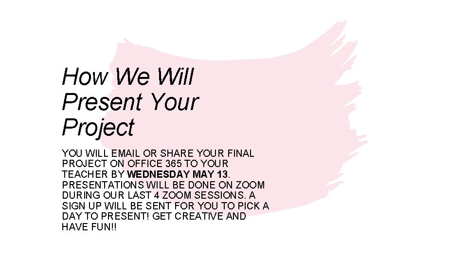 How We Will Present Your Project YOU WILL EMAIL OR SHARE YOUR FINAL PROJECT