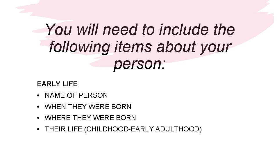 You will need to include the following items about your person: EARLY LIFE •