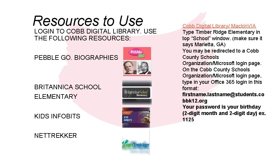 Resources to Use LOGIN TO COBB DIGITAL LIBRARY. USE THE FOLLOWING RESOURCES: PEBBLE GO.