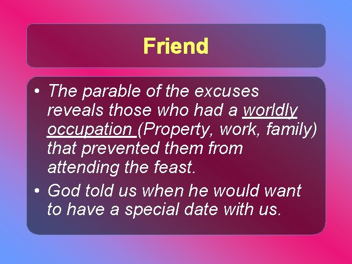 Friend • The parable of the excuses reveals those who had a worldly occupation