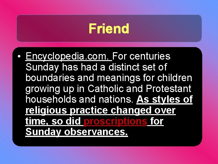 Friend • Encyclopedia. com. For centuries Sunday has had a distinct set of boundaries