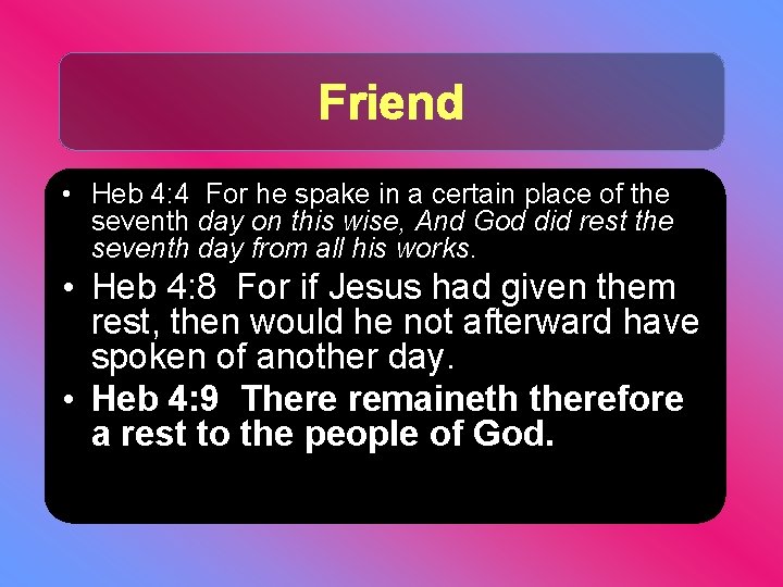 Friend • Heb 4: 4 For he spake in a certain place of the