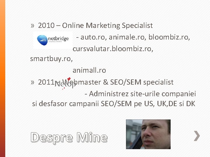 » 2010 – Online Marketing Specialist - auto. ro, animale. ro, bloombiz. ro, cursvalutar.