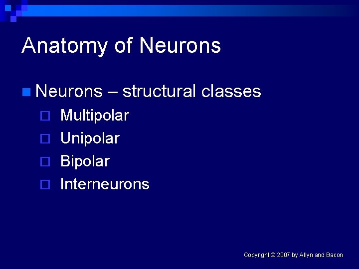 Anatomy of Neurons n Neurons – structural classes Multipolar ¨ Unipolar ¨ Bipolar ¨