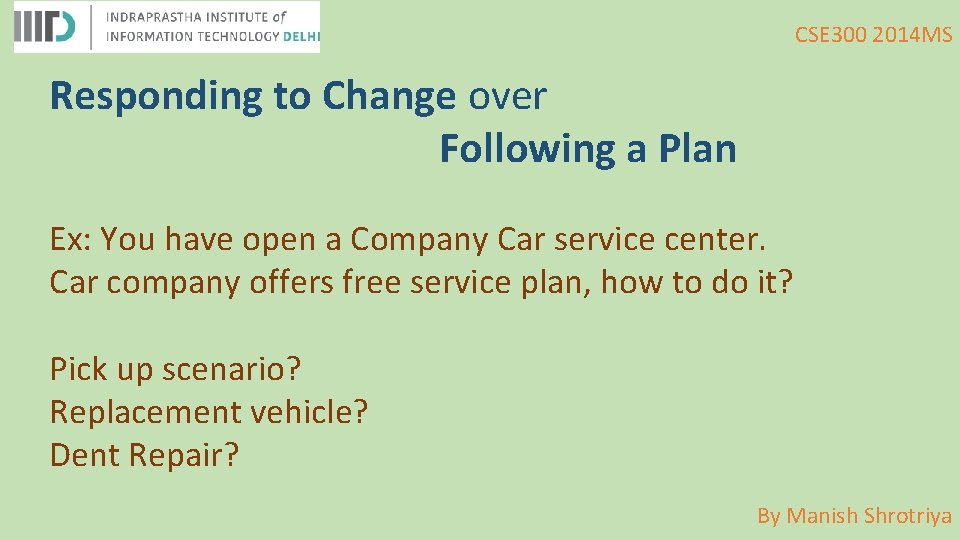 CSE 300 2014 MS Responding to Change over Following a Plan Ex: You have