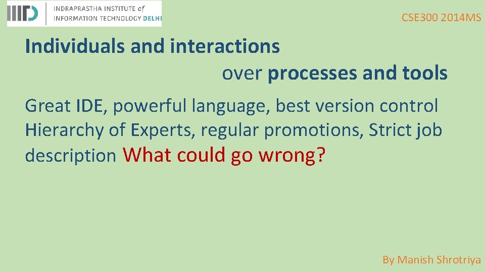 CSE 300 2014 MS Individuals and interactions over processes and tools Great IDE, powerful