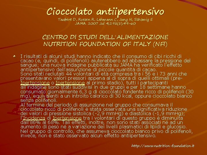 Cioccolato antiipertensivo Taubert D, Roesen R, Lehmann C, Jung N, Schömig E JAMA. 2007