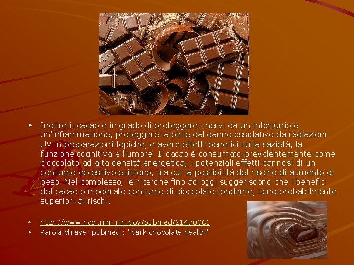 Inoltre il cacao é in grado di proteggere i nervi da un infortunio e