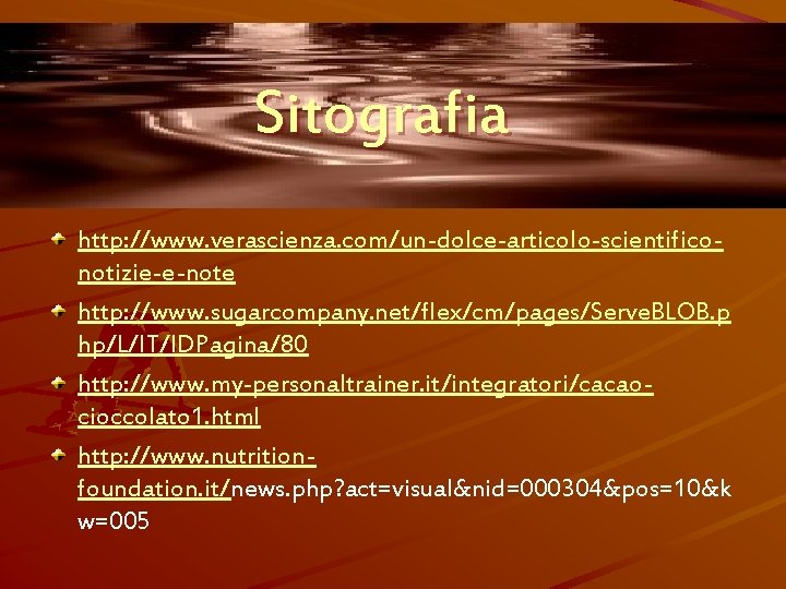 Sitografia http: //www. verascienza. com/un-dolce-articolo-scientificonotizie-e-note http: //www. sugarcompany. net/flex/cm/pages/Serve. BLOB. p hp/L/IT/IDPagina/80 http: //www.