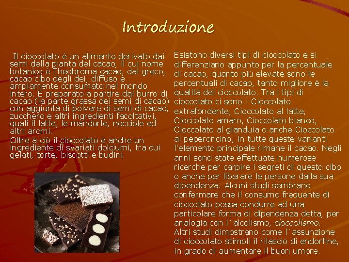 Introduzione Il cioccolato è un alimento derivato dai semi della pianta del cacao, il