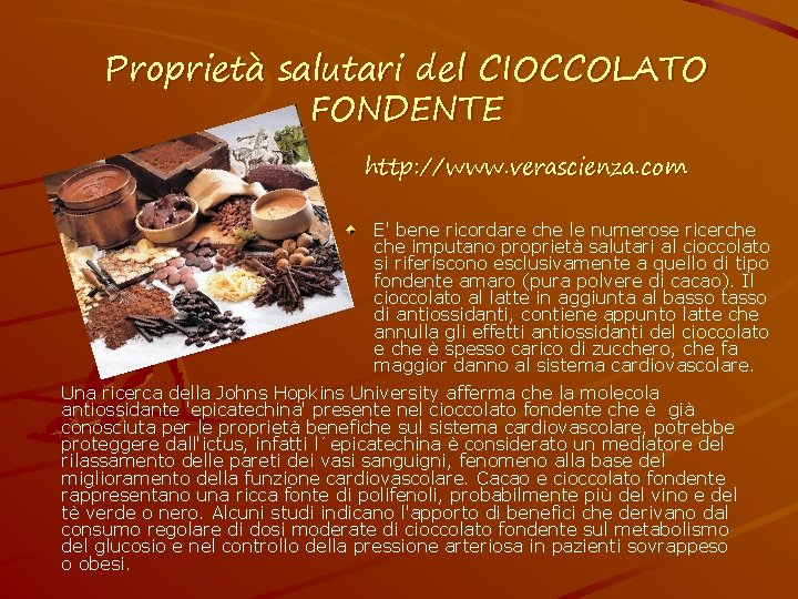 Proprietà salutari del CIOCCOLATO FONDENTE http: //www. verascienza. com E' bene ricordare che le