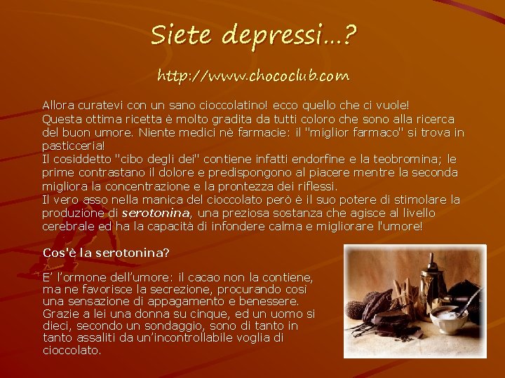 Siete depressi…? http: //www. chococlub. com Allora curatevi con un sano cioccolatino! ecco quello