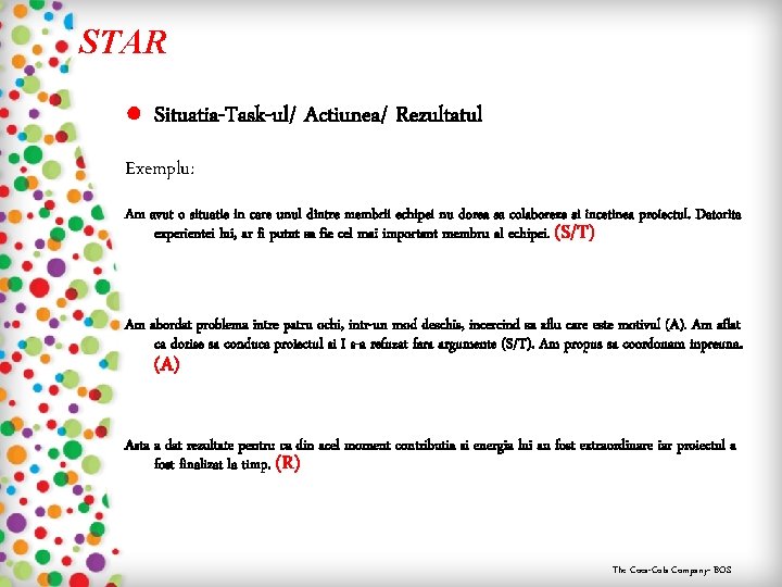 STAR ● Situatia-Task-ul/ Actiunea/ Rezultatul Exemplu: Am avut o situatie in care unul dintre
