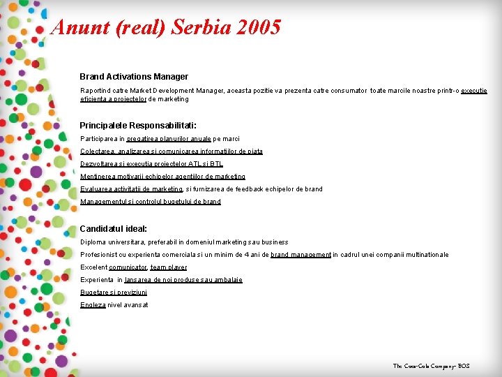 Anunt (real) Serbia 2005 Brand Activations Manager Raportind catre Market Development Manager, aceasta pozitie