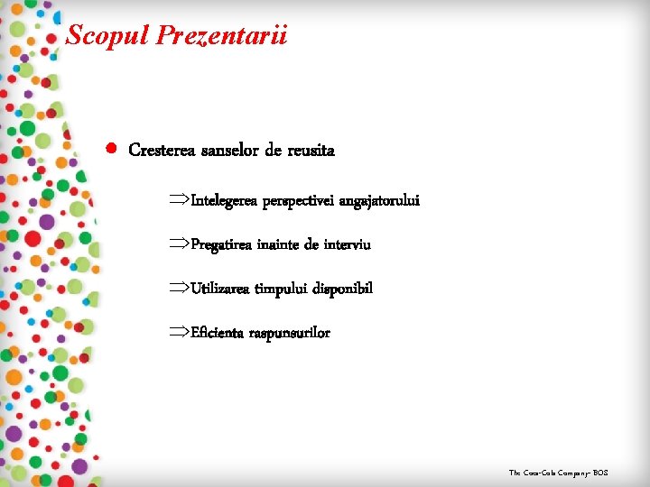 Scopul Prezentarii ● Cresterea sanselor de reusita ÞIntelegerea perspectivei angajatorului ÞPregatirea inainte de interviu