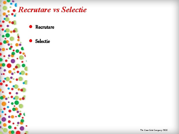 Recrutare vs Selectie ● Recrutare ● Selectie The Coca-Cola Company- BOS 