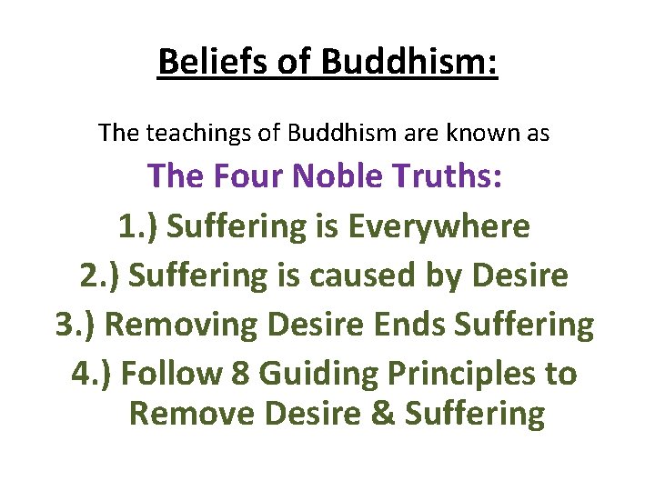 Beliefs of Buddhism: The teachings of Buddhism are known as The Four Noble Truths: