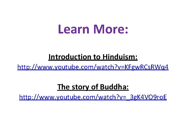 Learn More: Introduction to Hinduism: http: //www. youtube. com/watch? v=KFgw. RCs. RWq 4 The