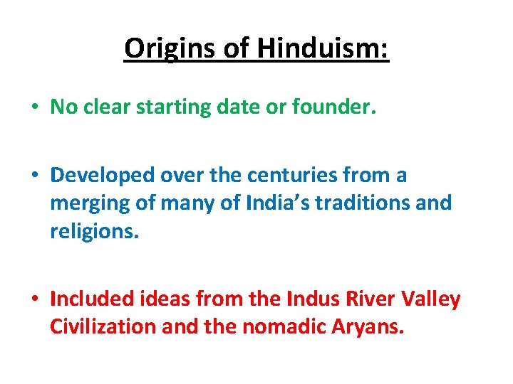 Origins of Hinduism: • No clear starting date or founder. • Developed over the