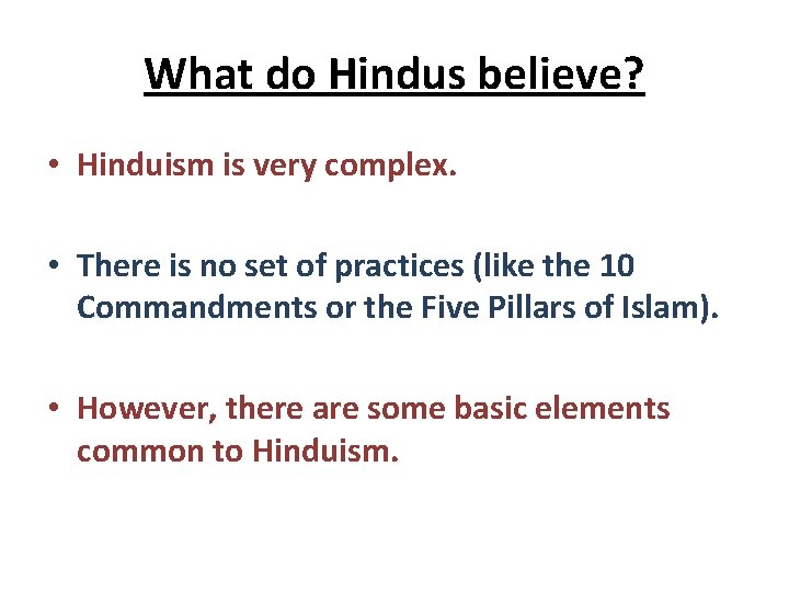 What do Hindus believe? • Hinduism is very complex. • There is no set