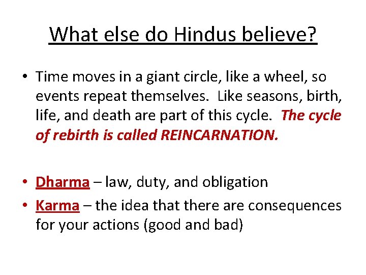 What else do Hindus believe? • Time moves in a giant circle, like a
