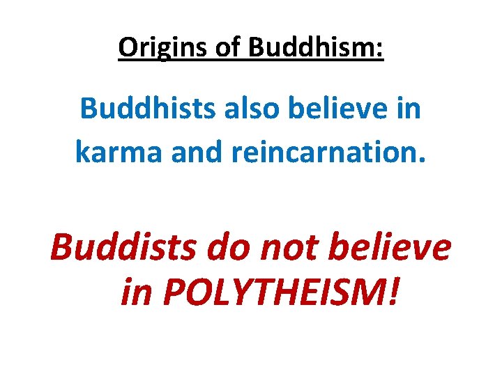 Origins of Buddhism: Buddhists also believe in karma and reincarnation. Buddists do not believe