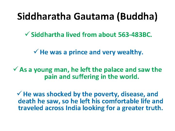 Siddharatha Gautama (Buddha) ü Siddhartha lived from about 563 -483 BC. ü He was