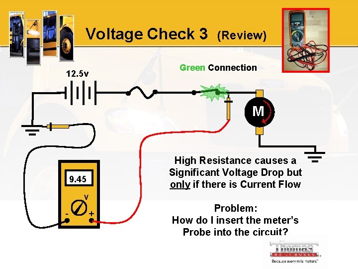 Voltage Check 3 12. 5 v (Review) Green Connection M High Resistance causes a