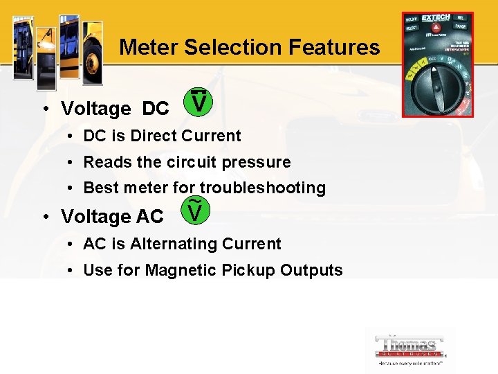 Meter Selection Features • Voltage DC V • DC is Direct Current • Reads