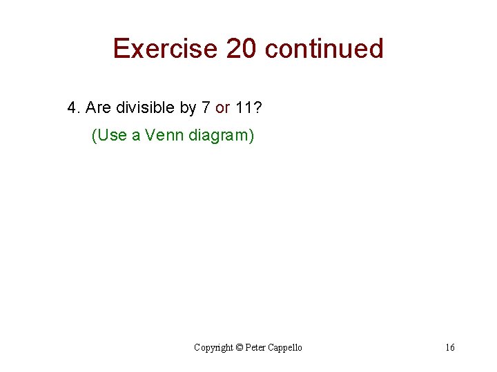 Exercise 20 continued 4. Are divisible by 7 or 11? (Use a Venn diagram)
