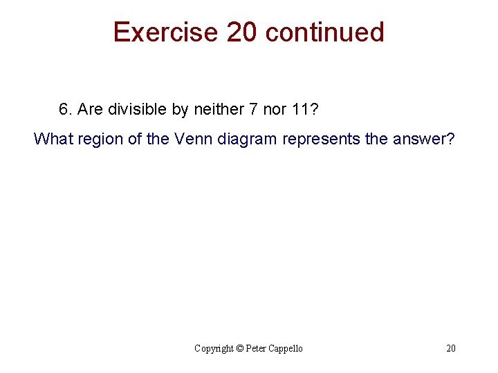 Exercise 20 continued 6. Are divisible by neither 7 nor 11? What region of