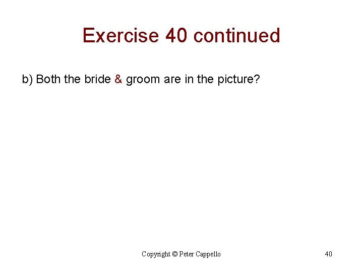 Exercise 40 continued b) Both the bride & groom are in the picture? Copyright
