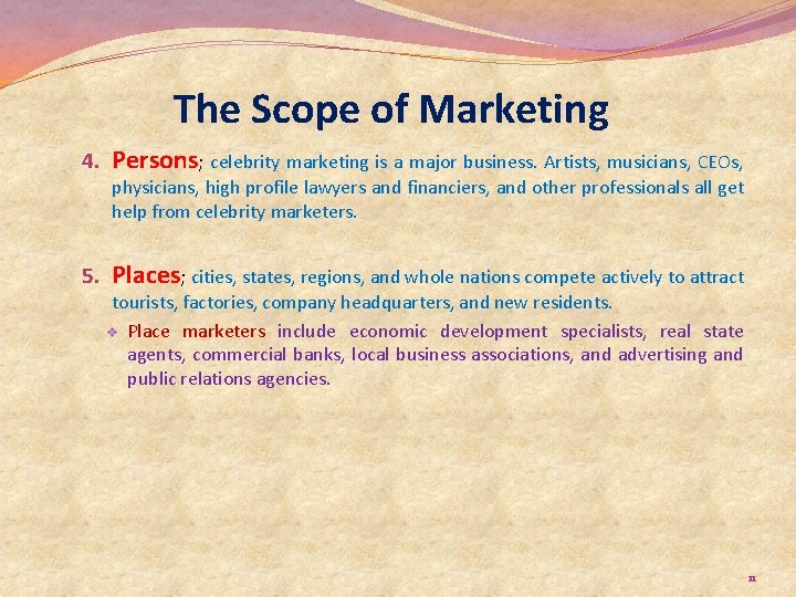 The Scope of Marketing 4. Persons; celebrity marketing is a major business. Artists, musicians,