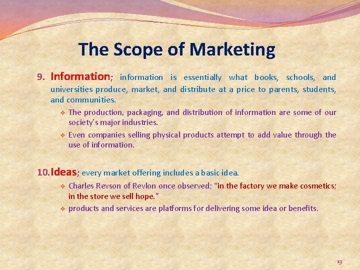 The Scope of Marketing 9. Information; information is essentially what books, schools, and universities