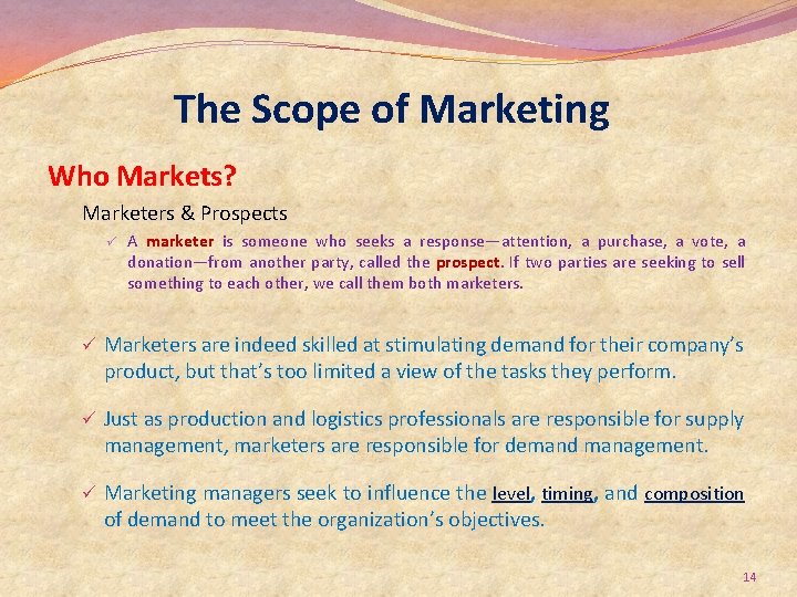 The Scope of Marketing Who Markets? Marketers & Prospects ü A marketer is someone