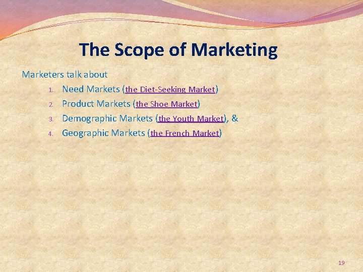 The Scope of Marketing Marketers talk about 1. Need Markets (the Diet-Seeking Market) 2.