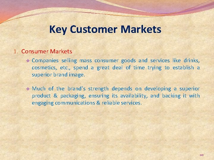Key Customer Markets 1. Consumer Markets v Companies selling mass consumer goods and services